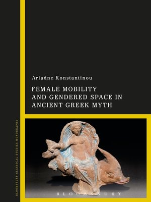 cover image of Female Mobility and Gendered Space in Ancient Greek Myth